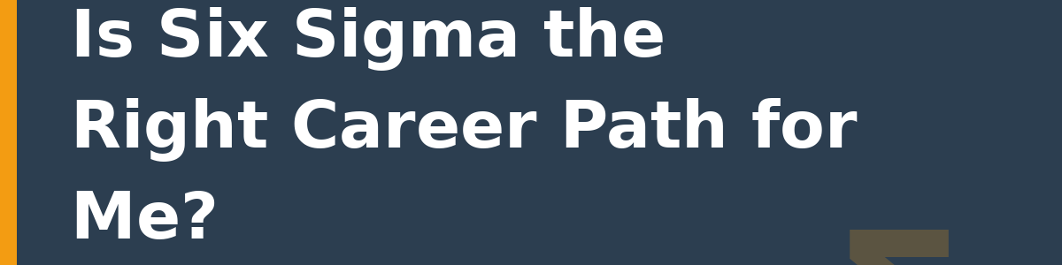 Is Six Sigma the Right Career Path for Me?