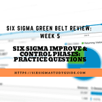 Week 5: Six Sigma Improve & Controls Phases Practice Questions