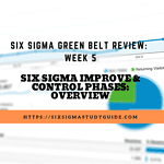 Week 5: Six Sigma Improve and Control Phases Overview