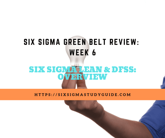 Week 6 Lean & DFSS Overview Six Sigma Study Guide