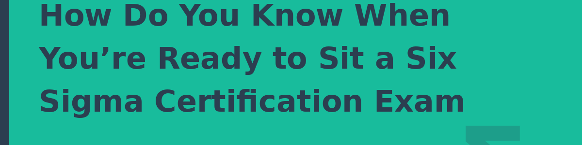 How Do You Know When You’re Ready to Sit a Six Sigma Certification Exam
